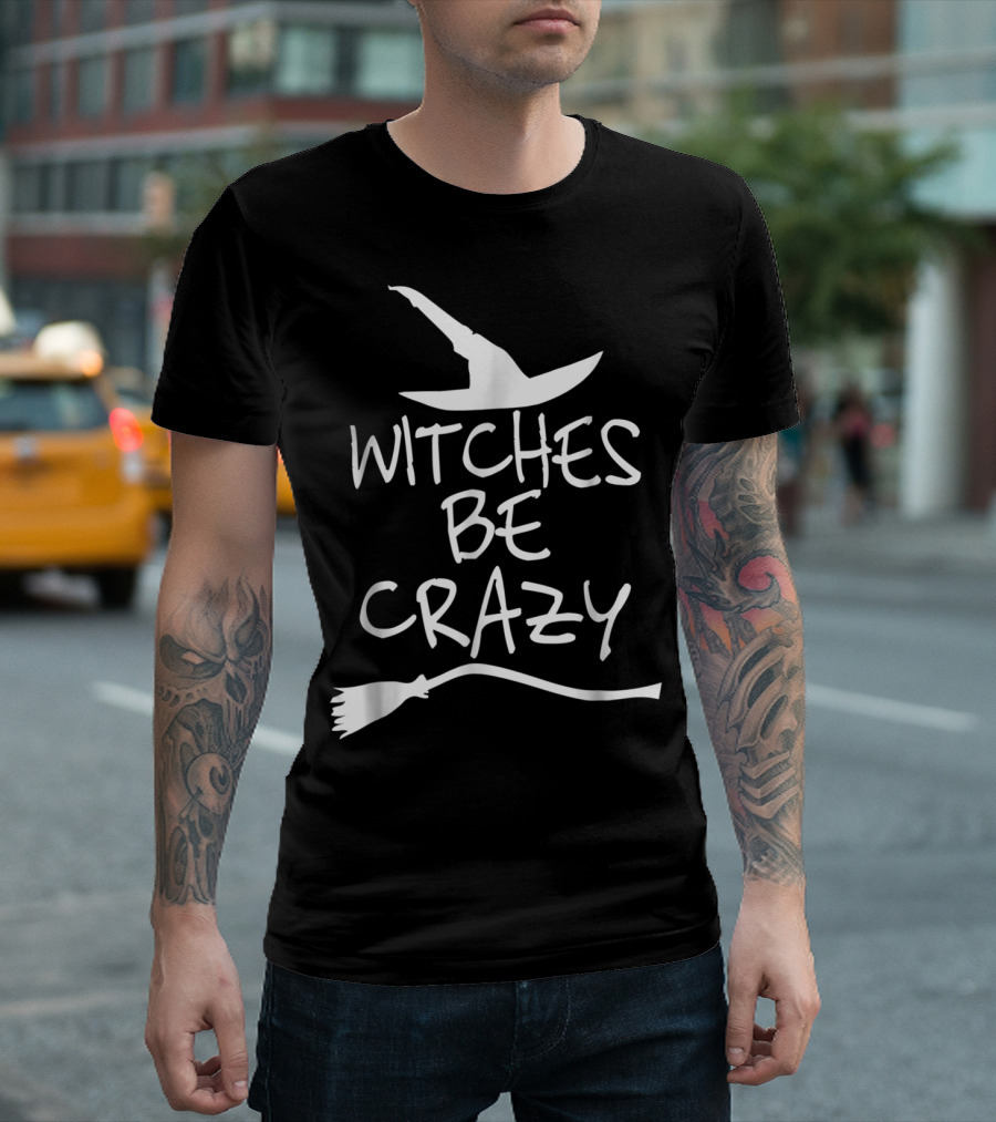 Witches Be Crazy Funny Witch Hat Broomstick T-Shirt