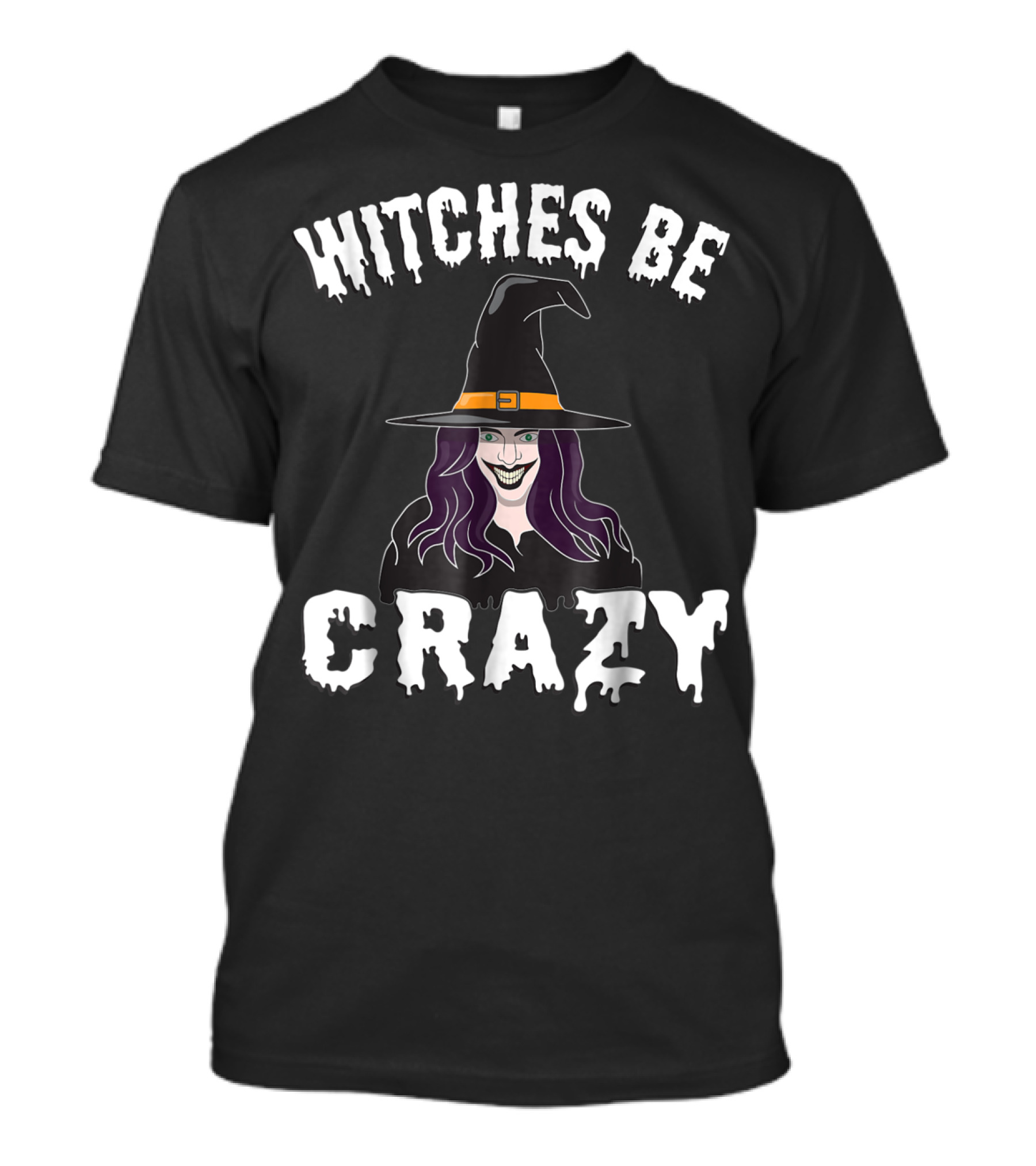 Witches Be Crazy Halloween Funny Witch With Creepy Smiling Face And Hat T-Shirt