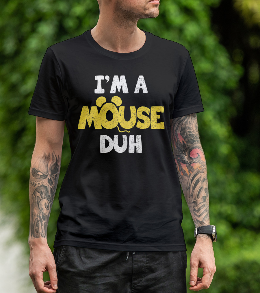 I'M A MOUSE DUH MOUSE EARS T-Shirt