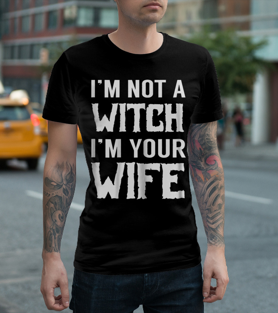 I'm Not A Witch I'm Your Wife Iconic Quote From The Princess Bride T-Shirt