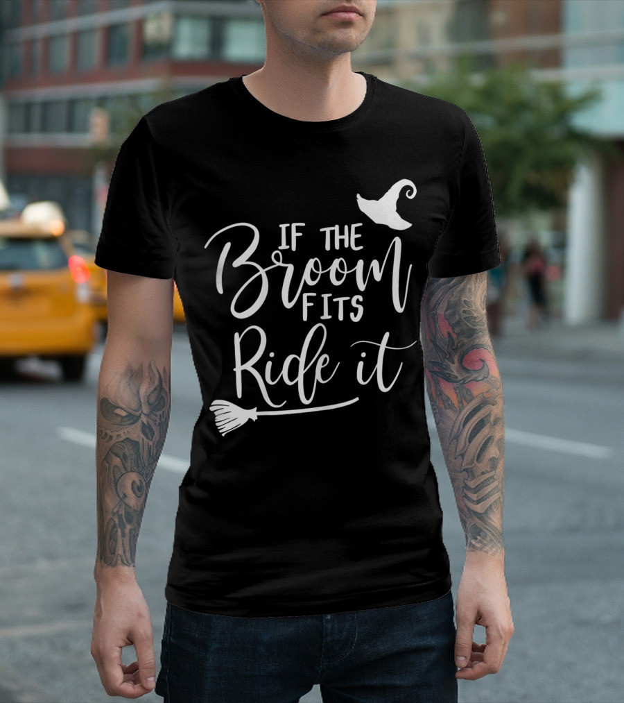 If The Broom Fits Ride It Witch Hat Broomstick T-Shirt
