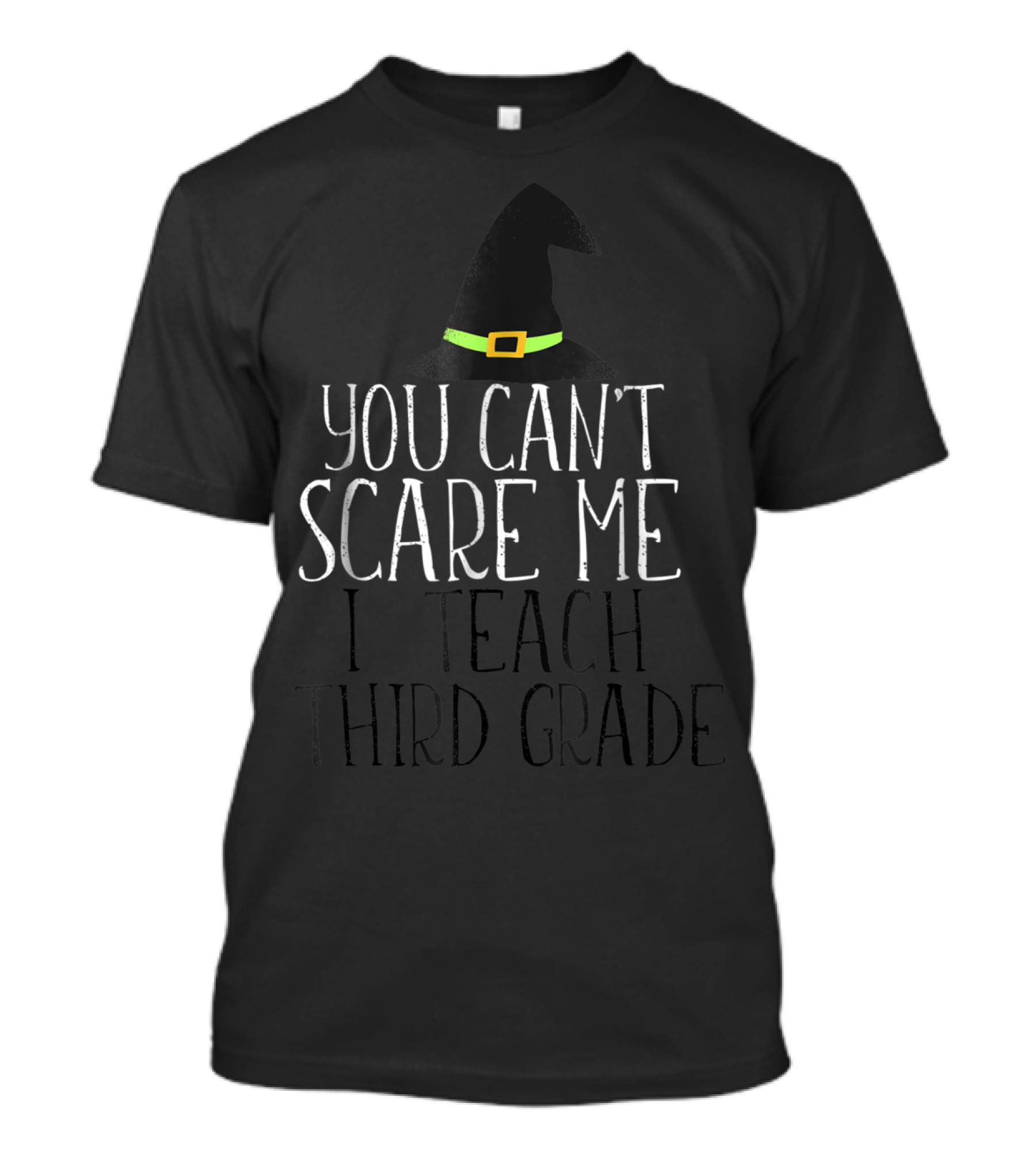 You Can't Scare Me I Teach Third Grade Witch Hat Halloween T-Shirt