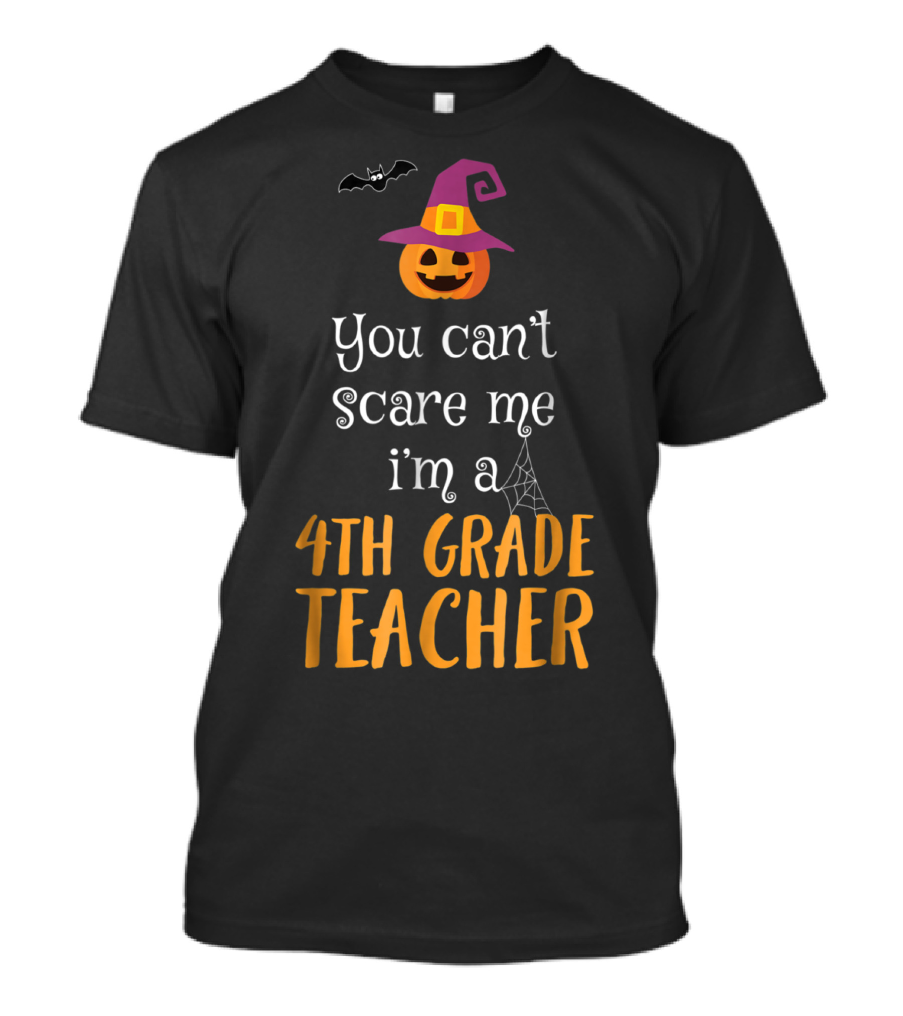 You Can't Scare Me I'm A 4th Grade Teacher Halloween Pumpkin Hat Bat Spider Web T-Shirt