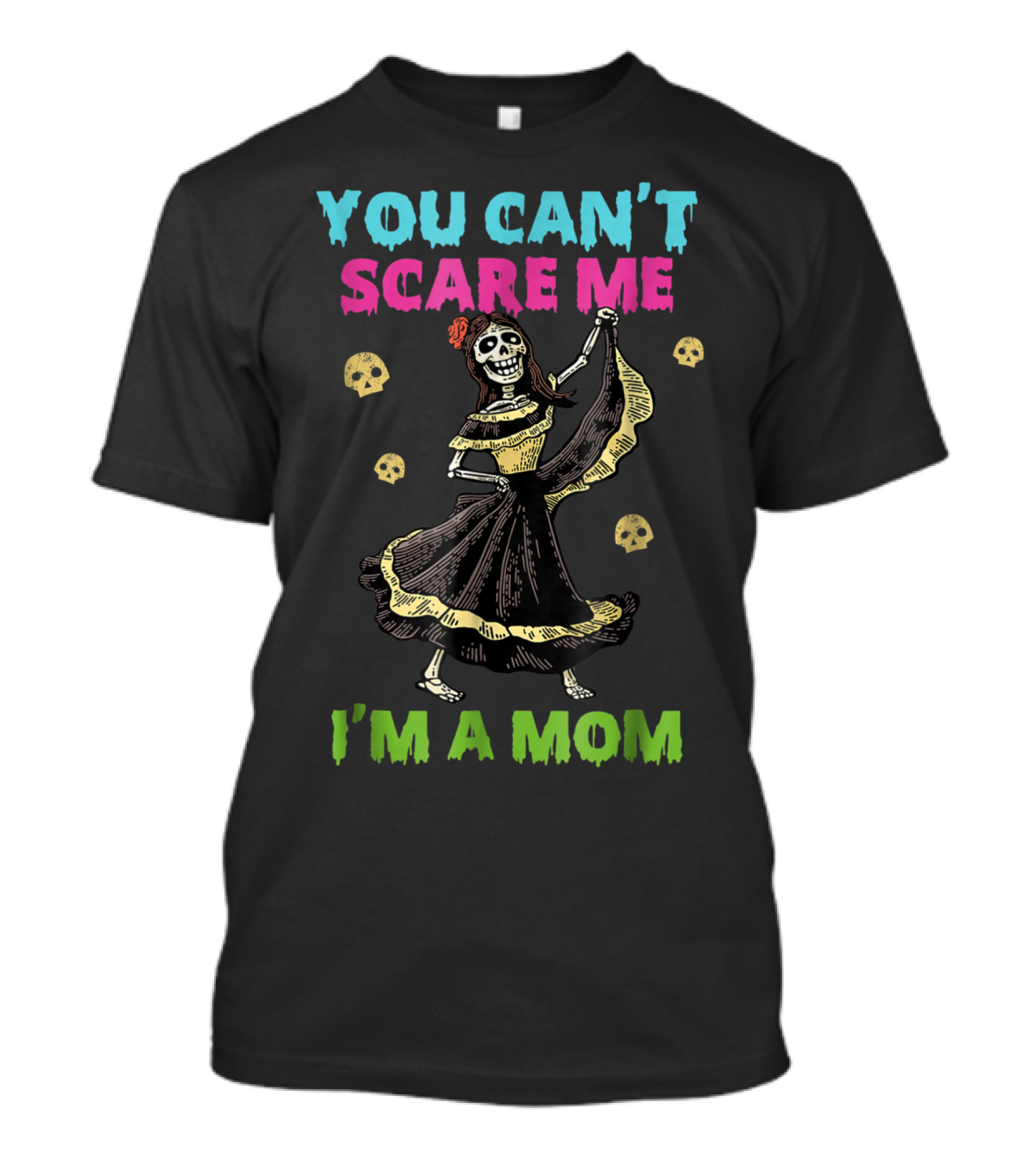 You Can't Scare Me I'm A Mom Dancing Skeleton Skulls T-Shirt