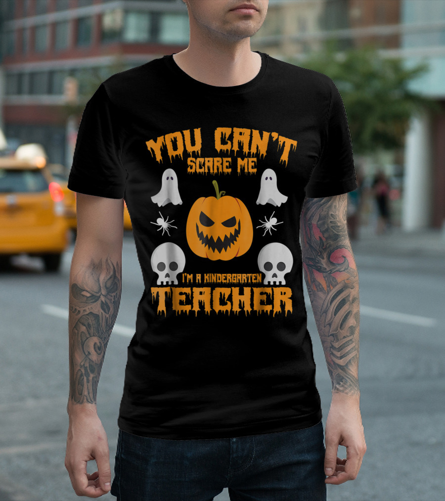 You Can't Scare Me I'm A Kindergarten Teacher Pumpkin Ghosts Skulls Spiders T-Shirt