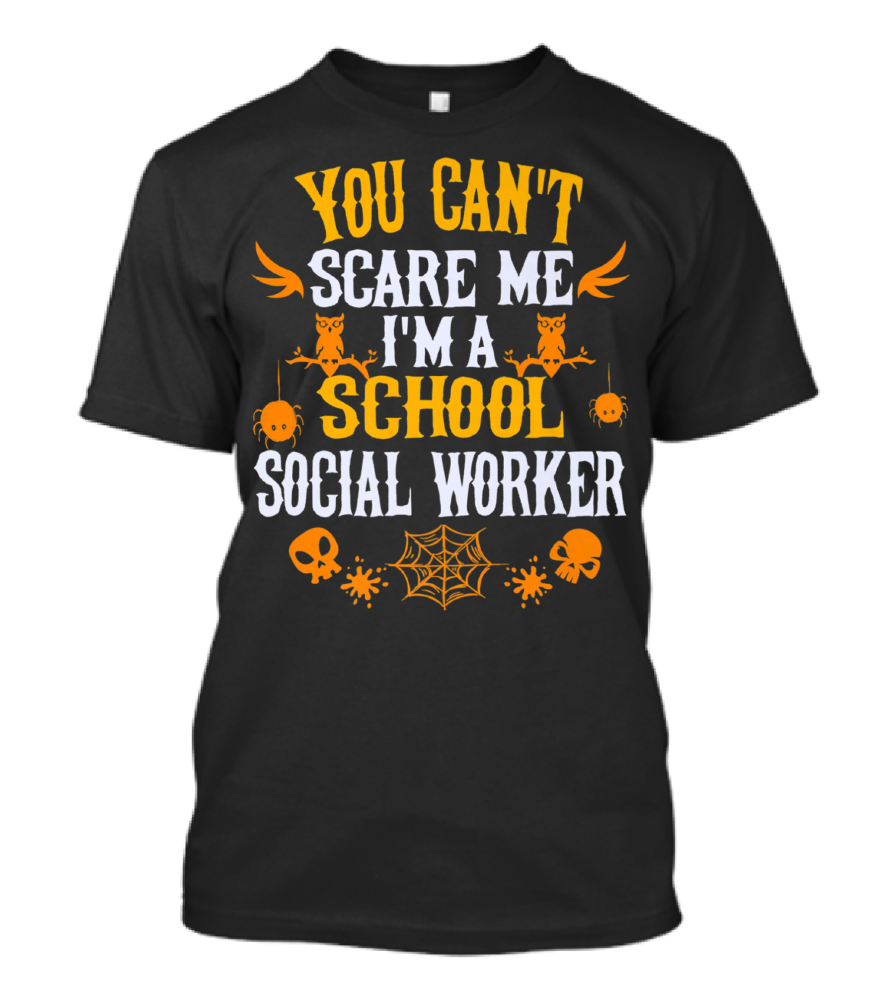 You Can't Scare Me I'm A School Social Worker Halloween Owls Spiders Skulls Webs T-Shirt