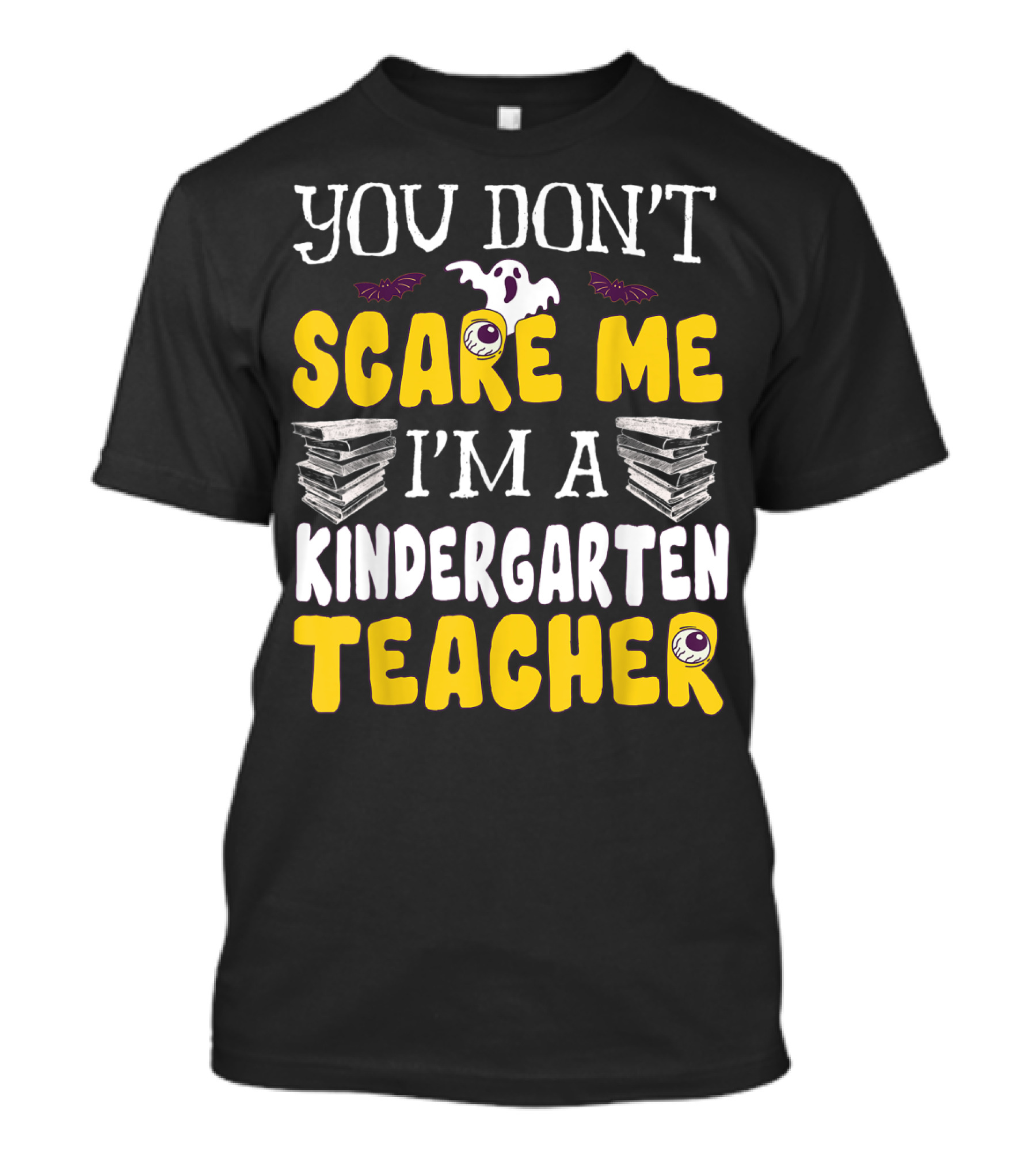 You Don't Scare Me I'm A Kindergarten Teacher Ghost Books Eyeballs Bats T-Shirt