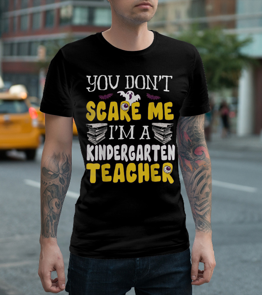 You Don't Scare Me I'm A Kindergarten Teacher Ghost Books Eyeballs Bats T-Shirt