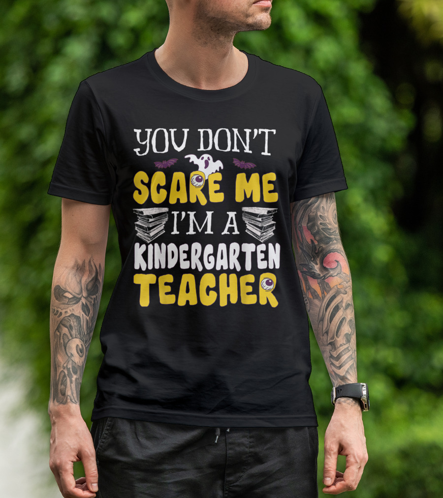 You Don't Scare Me I'm A Kindergarten Teacher Ghost Books Eyeballs Bats T-Shirt