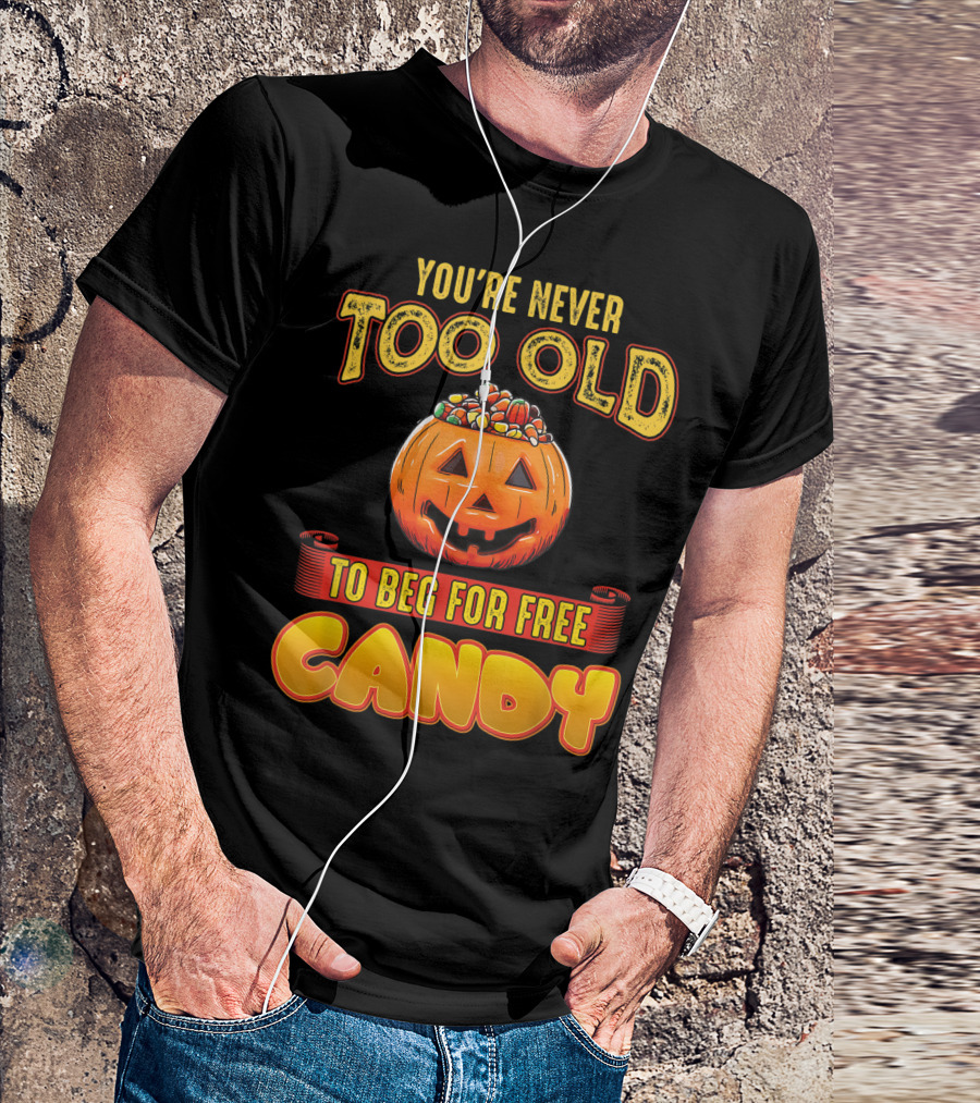 You're Never Too Old For Halloween Pumpkin Candy Fun T-Shirt