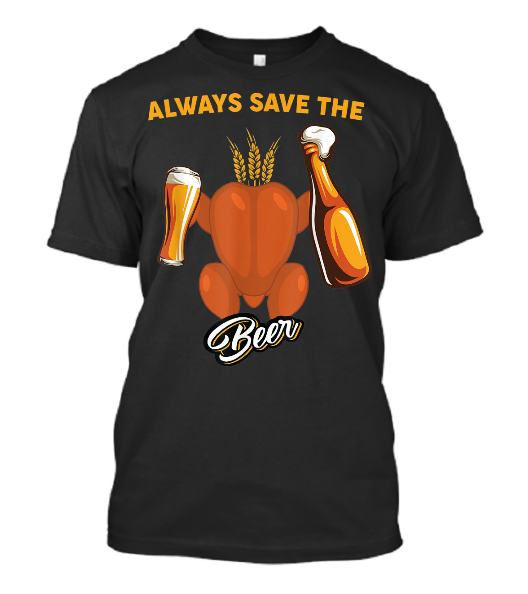 Always Save The Beer Turkey Thanksgiving Beer T-Shirt