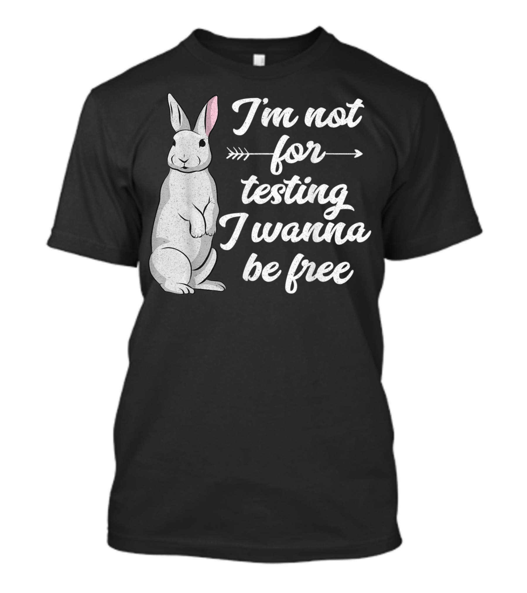I'm Not For Testing I Wanna Be Free Rabbit Vegan T-Shirt