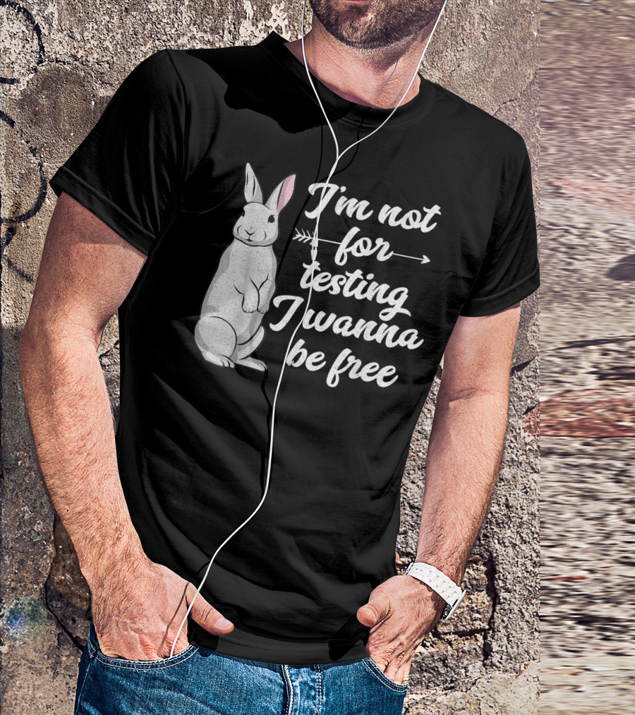 I'm Not For Testing I Wanna Be Free Rabbit Vegan T-Shirt