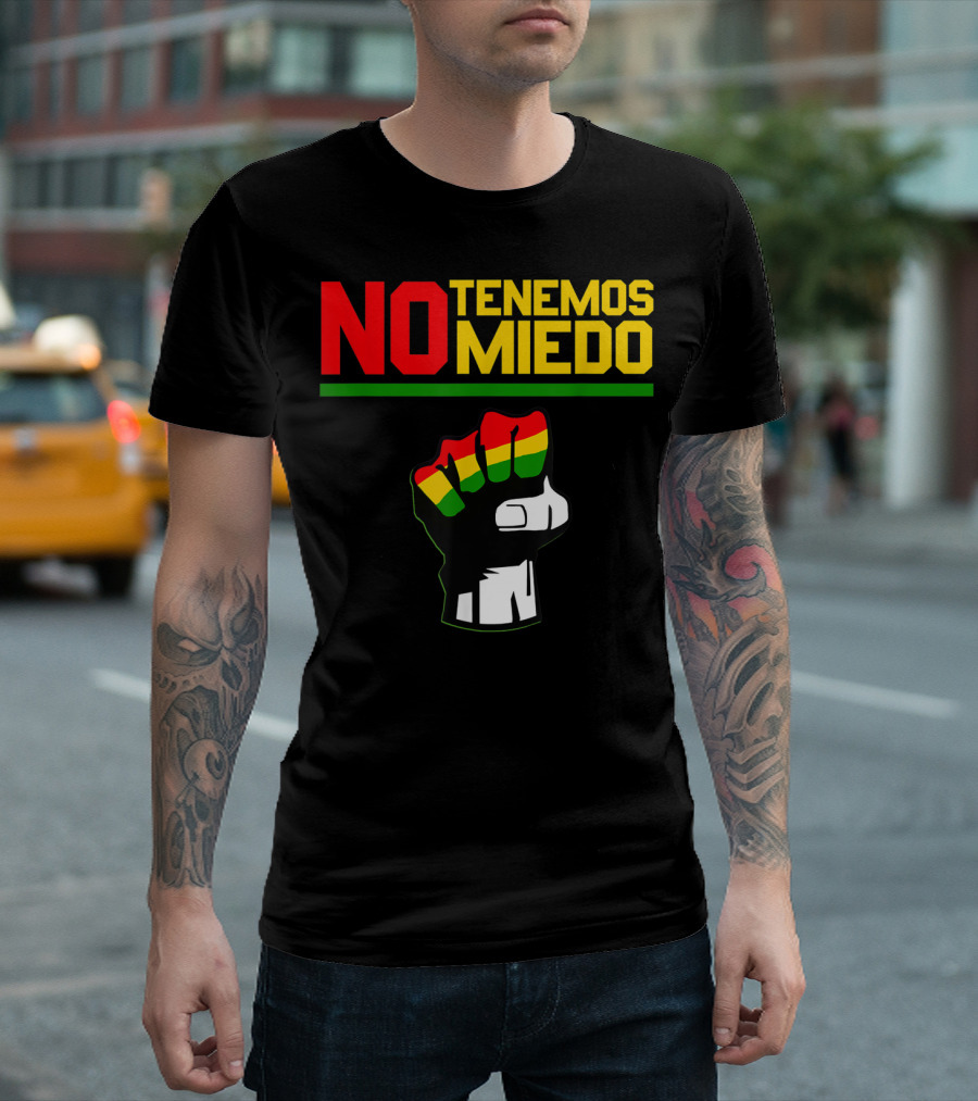 NO TENEMOS MIEDO Bolivia Libre Free Bolivian Fist T-Shirt