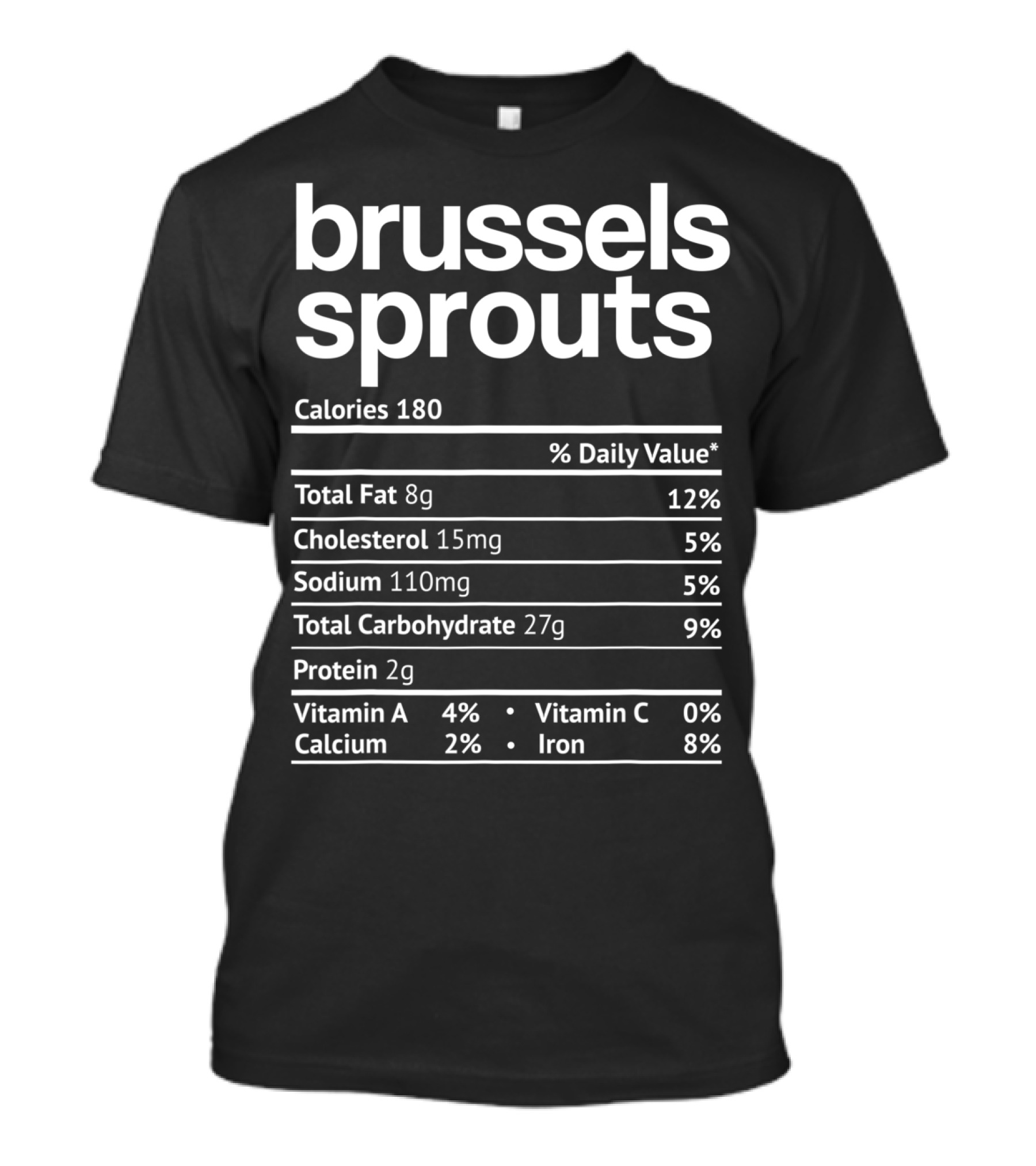 Brussels Sprouts Nutrition Facts Calories Total Fat Cholesterol Sodium Carbohydrate Protein Vitamin Calcium Iron T-Shirt