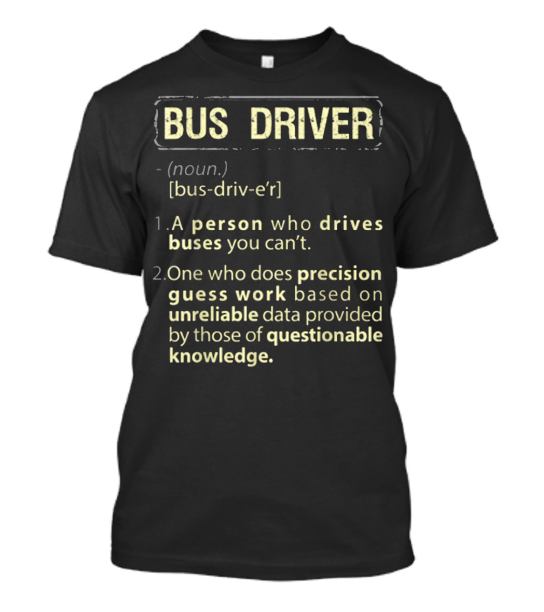 Bus Driver Definition: Person Driving Precision Guesswork With Unreliable Data T-Shirt
