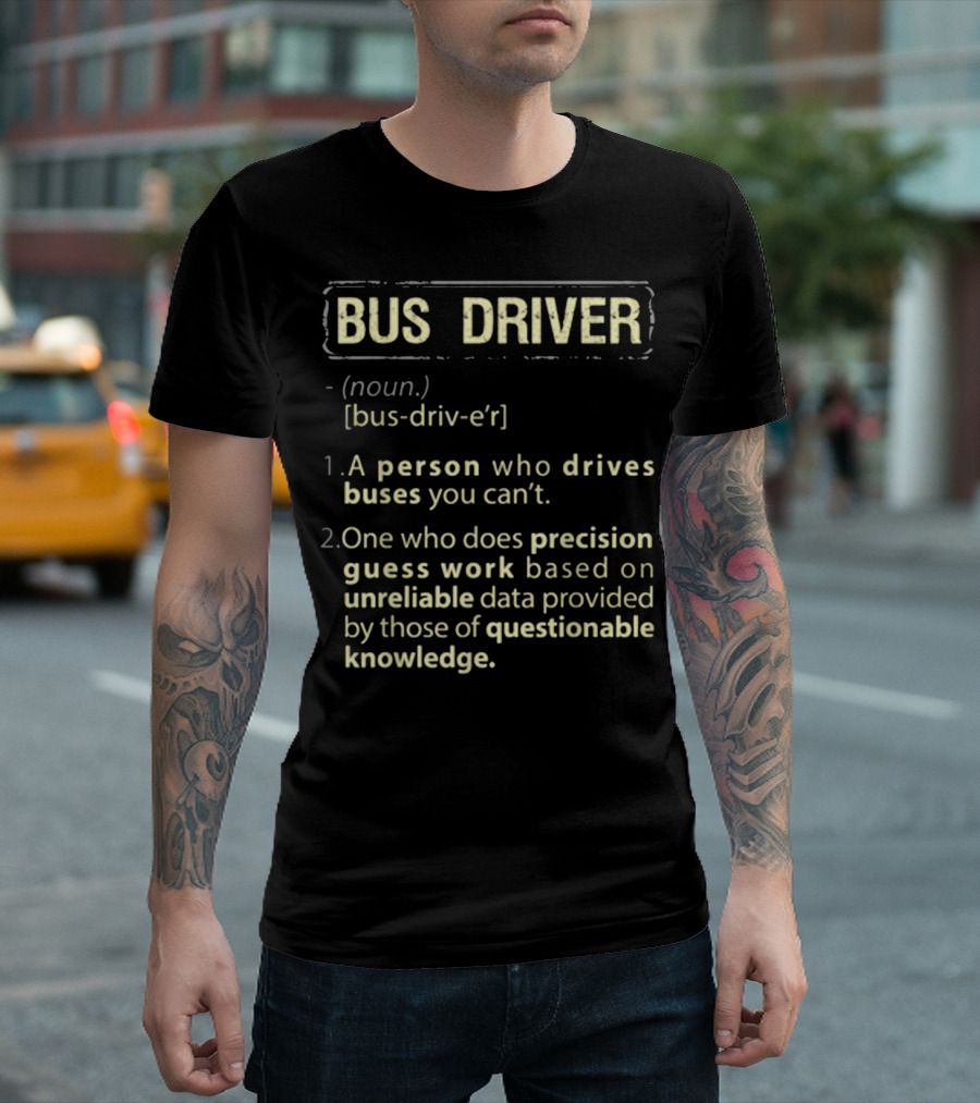 Bus Driver Definition: Person Driving Precision Guesswork With Unreliable Data T-Shirt