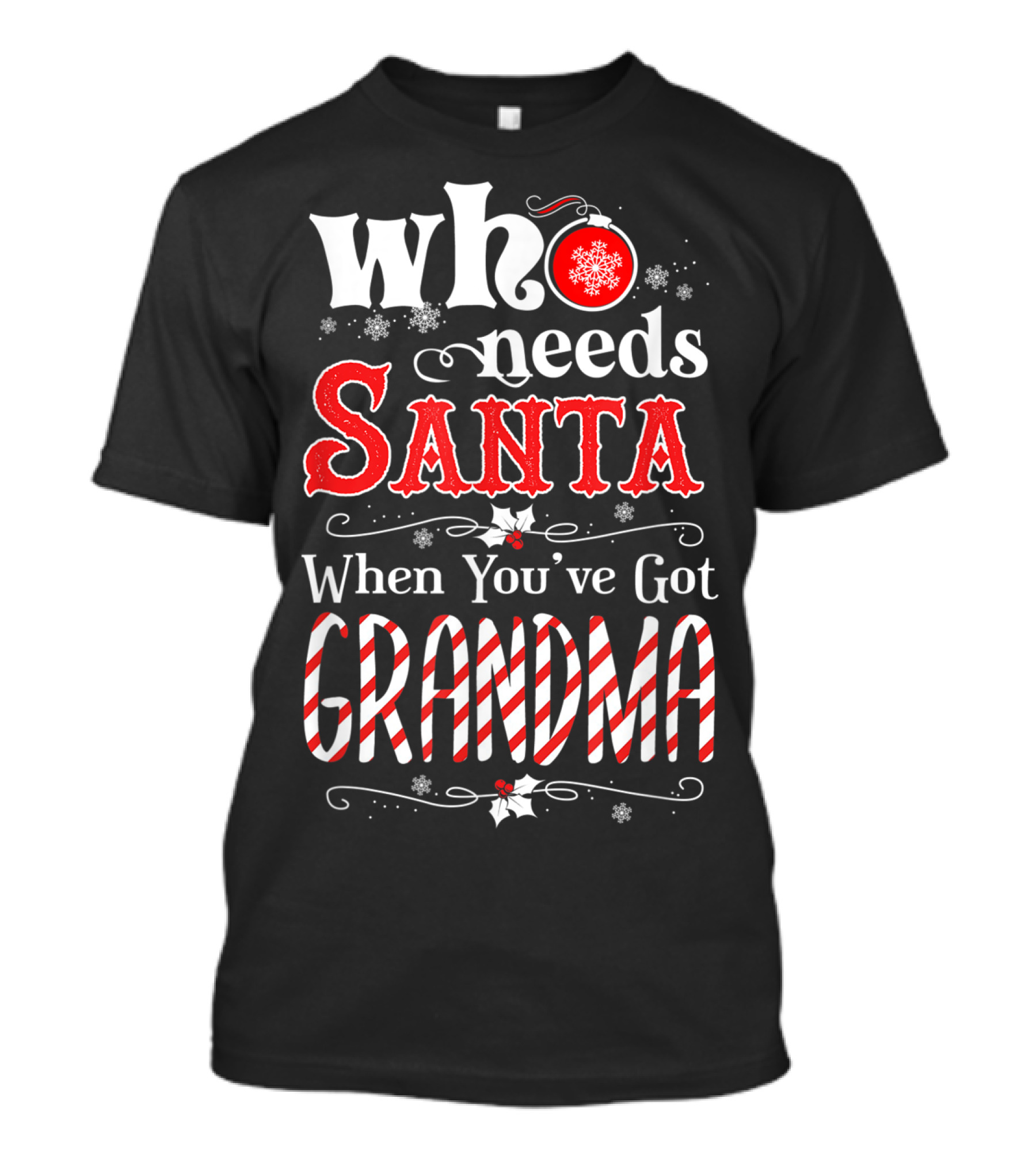 Who Needs Santa When You've Got Grandma T-Shirt