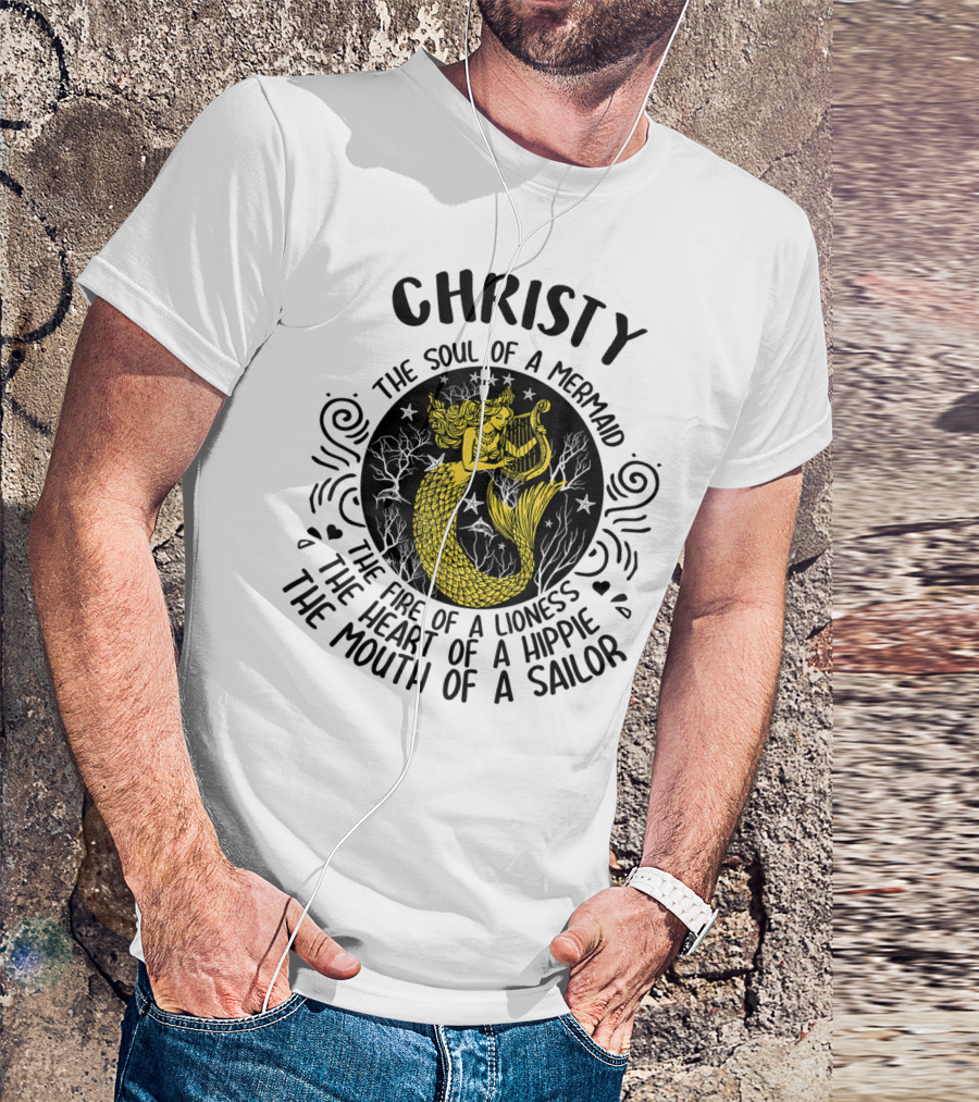 Christy The Soul Of A Mermaid The Fire Of A Lioness The Heart Of A Hippie The Mouth Of A Sailor T-Shirt