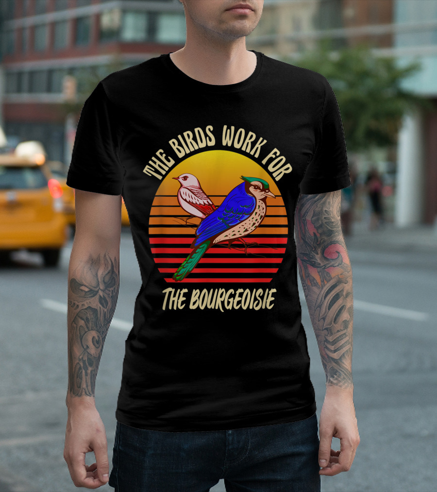 The Birds Work For The Bourgeoisie Conspiracy Theory T-Shirt