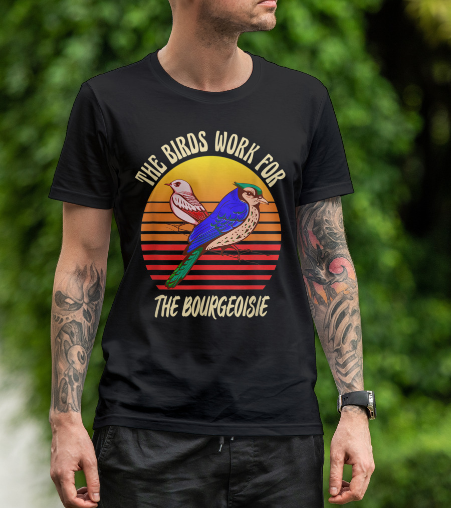 The Birds Work For The Bourgeoisie Conspiracy Theory T-Shirt