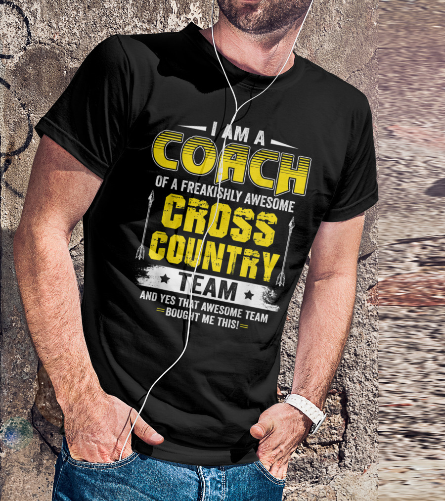 I Am A Coach Of A Freakishly Awesome Cross Country Team And Yes That Awesome Team Bought Me This T-Shirt