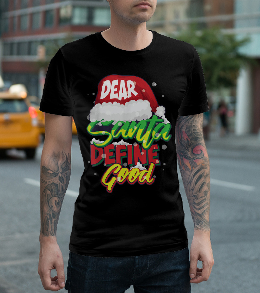 Dear Santa Define Good Christmas Hat Humor T-Shirt