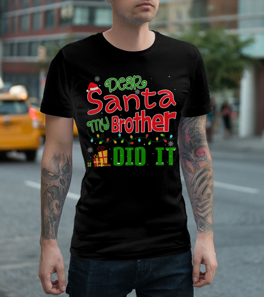 Dear Santa My Brother Did It Festive Christmas Theme with Santa Hat and Gifts T-Shirt