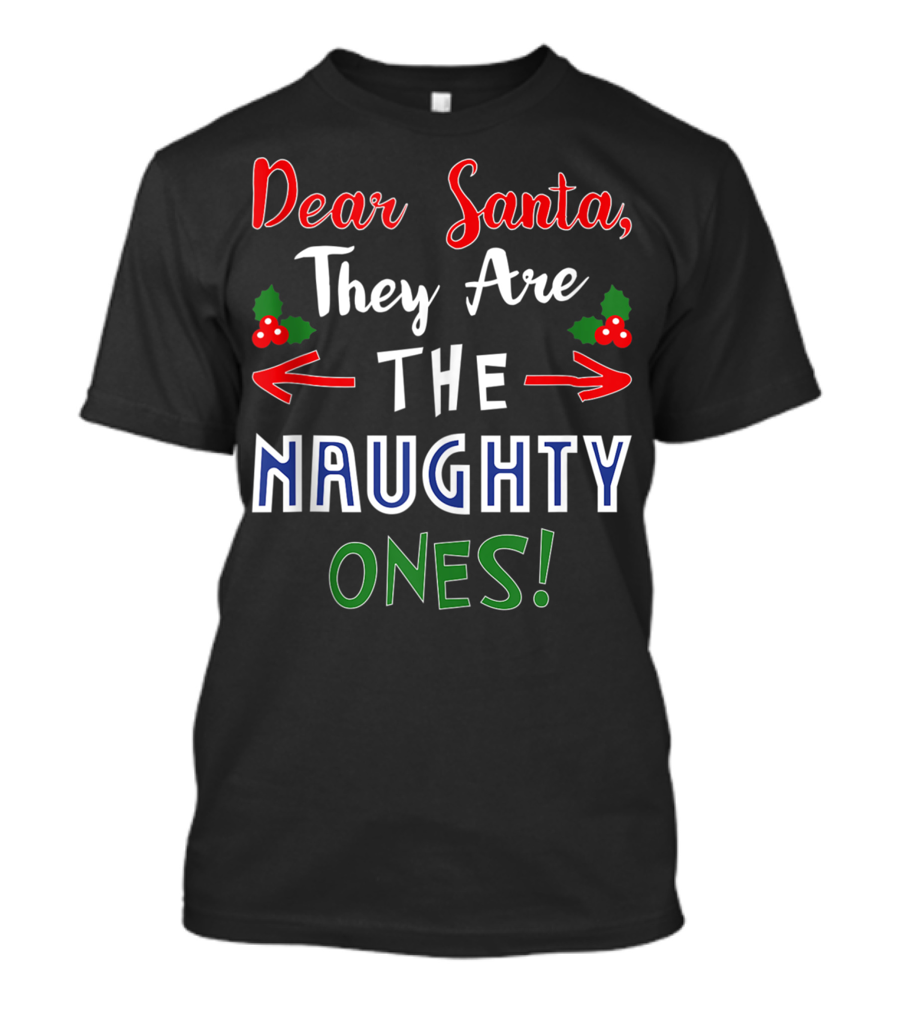Dear Santa They Are The Naughty Ones Christmas Humor T-Shirt