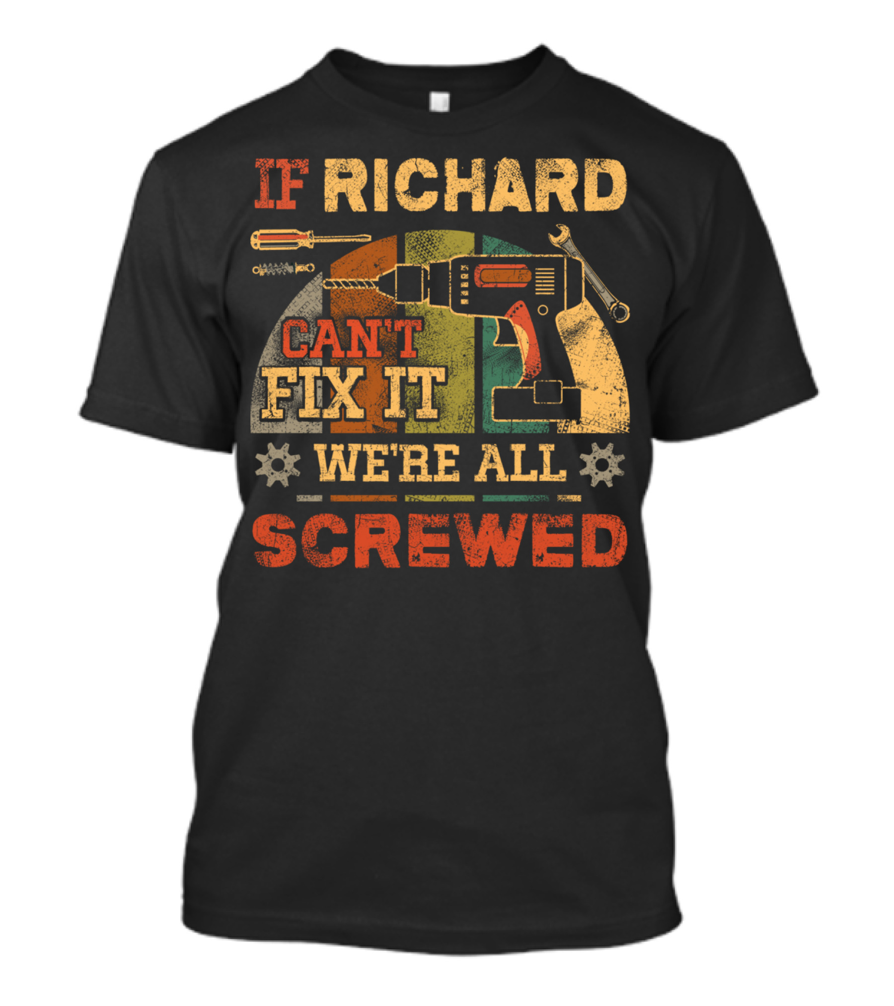 IF RICHARD CAN'T FIX IT WE'RE ALL SCREWED Drill Screwdriver Wrench Cogs Rustic T-Shirt