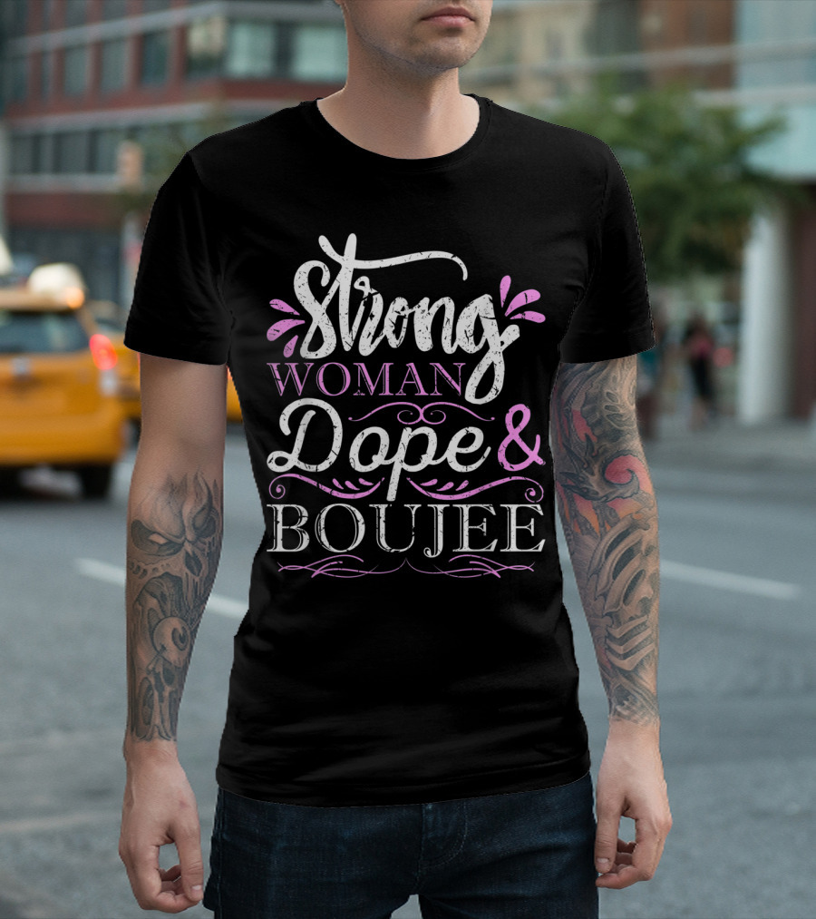 Strong Woman Dope And Boujee Melanin Queen T-Shirt