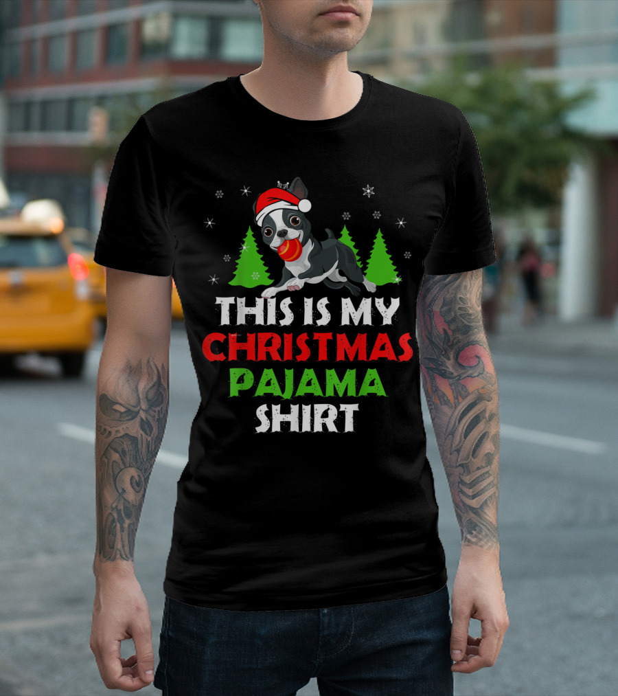 This Is My Christmas Pajama Shirt Boston Terrier Holiday Pajamas T-Shirt