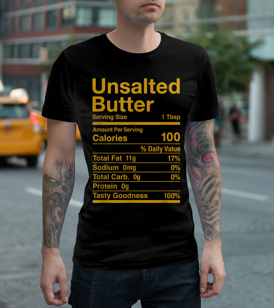 Unsalted Butter Nutrition Facts Tasty Goodness Calories Fat Sodium Carbs Protein T-Shirt