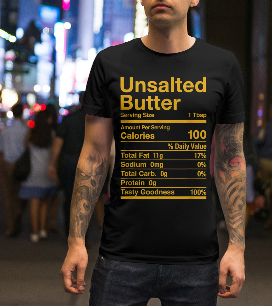 Unsalted Butter Nutrition Facts Tasty Goodness Calories Fat Sodium Carbs Protein T-Shirt