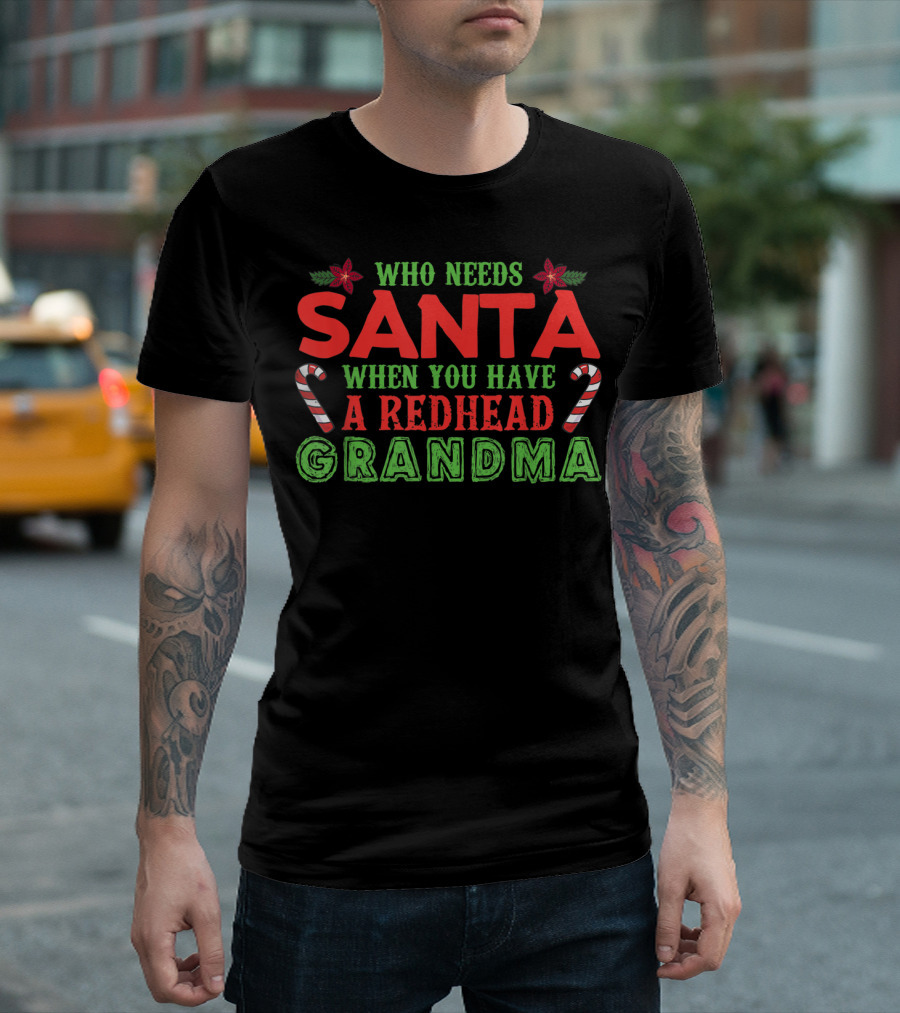 Who Needs Santa When You Have A Redhead Grandma Christmas Themed Text And Candy Canes T-Shirt