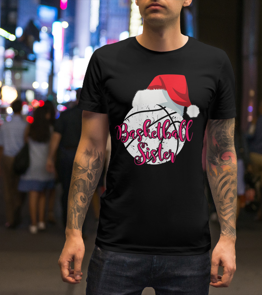 Basketball Sister Santa Hat Ball T-Shirt