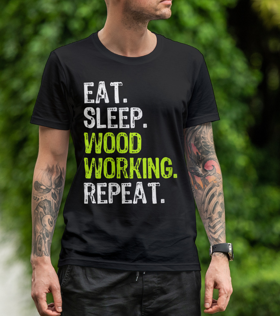 EAT SLEEP WOODWORKING REPEAT T-Shirt