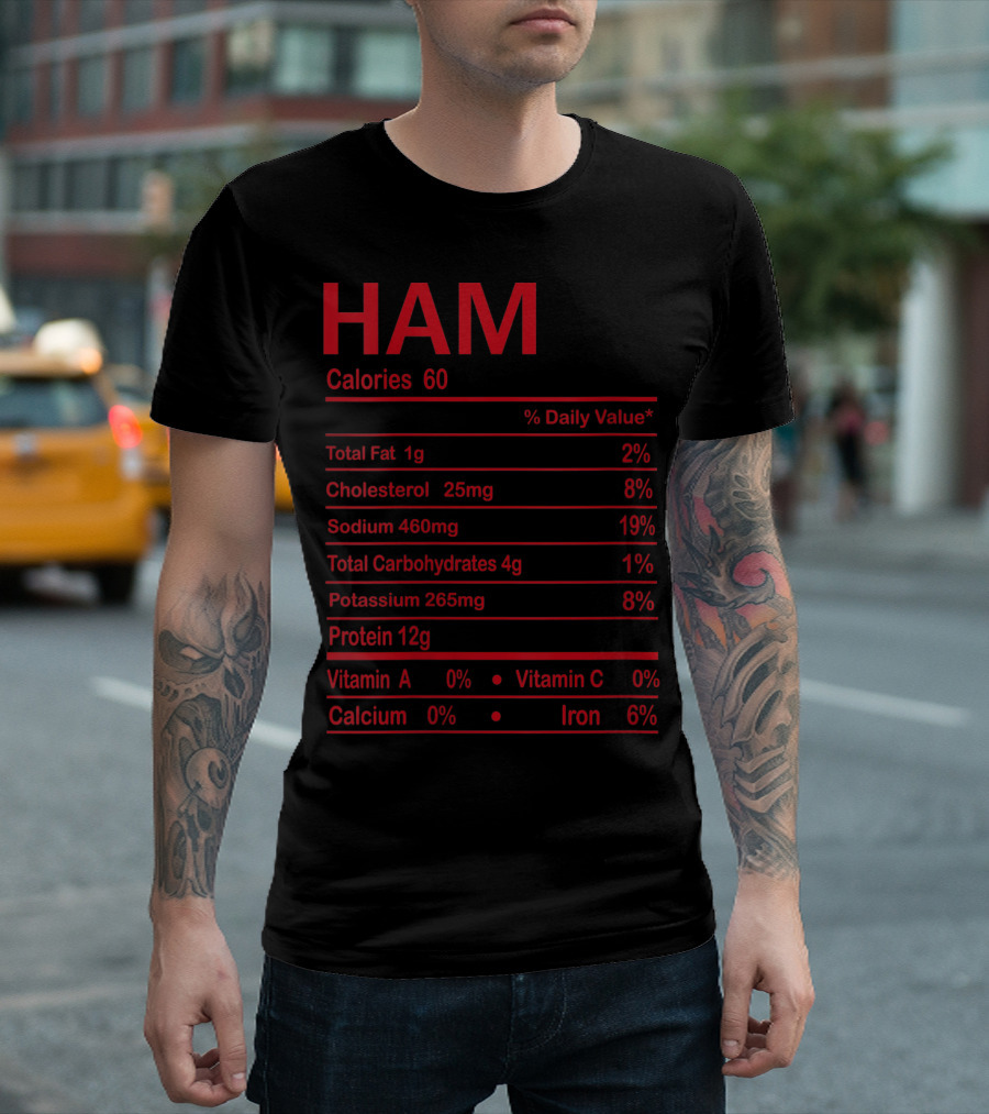 HAM Nutrition Facts Calories 60 Protein 12g Iron 6% T-Shirt