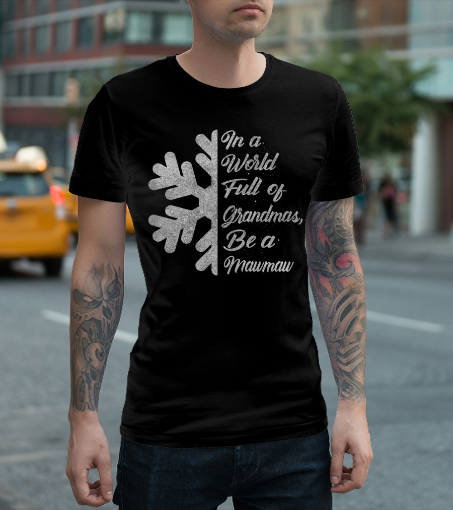 In A World Full Of Grandmas Be A Mawmaw Snowflake T-Shirt