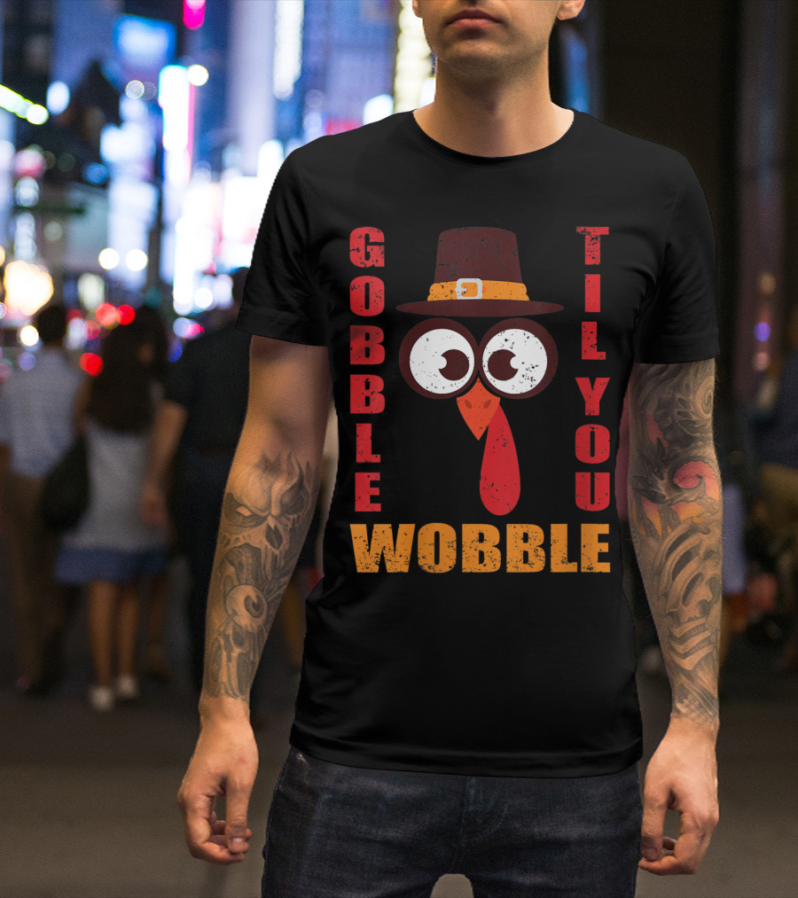 Gobble Til You Wobble Turkey Lover Pilgrim Hat T-Shirt