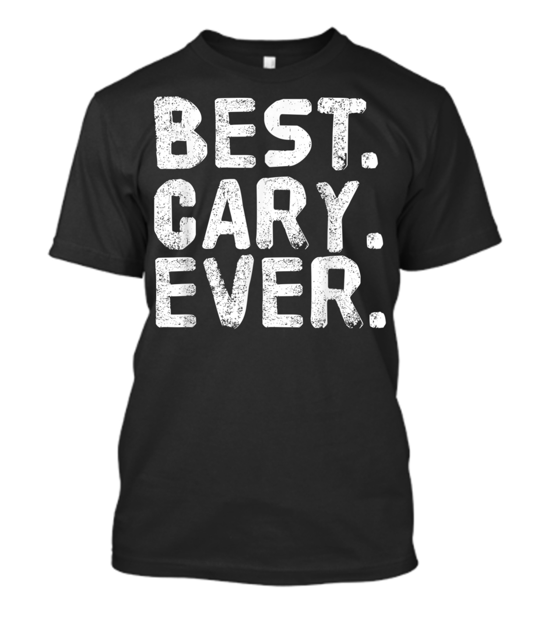 Best Cary Ever Funny Personalized Name Joke Clever T-Shirt