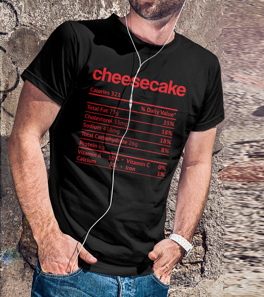 Cheesecake Calories 321 Total Fat 23g Cholesterol Sodium Carbohydrate Protein Vitamins T-Shirt