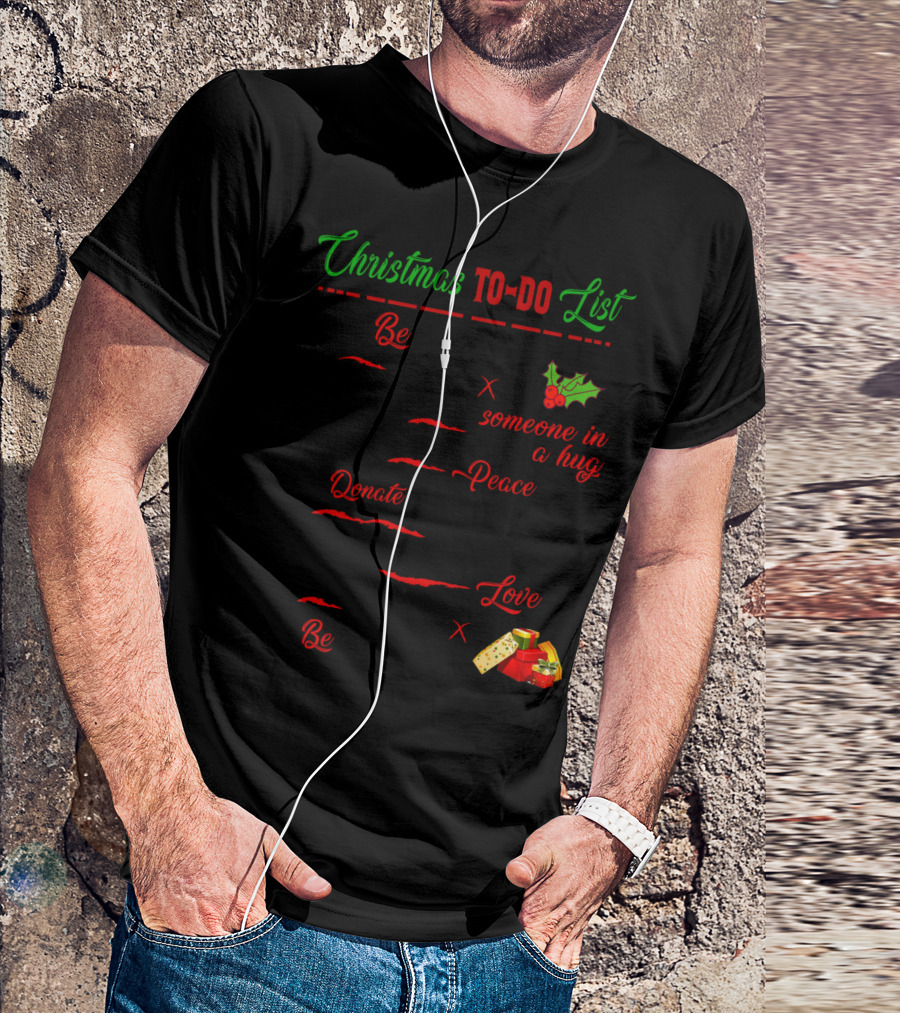 Christmas To-Do List Be Someone In A Hug Peace Donate Love Be T-Shirt