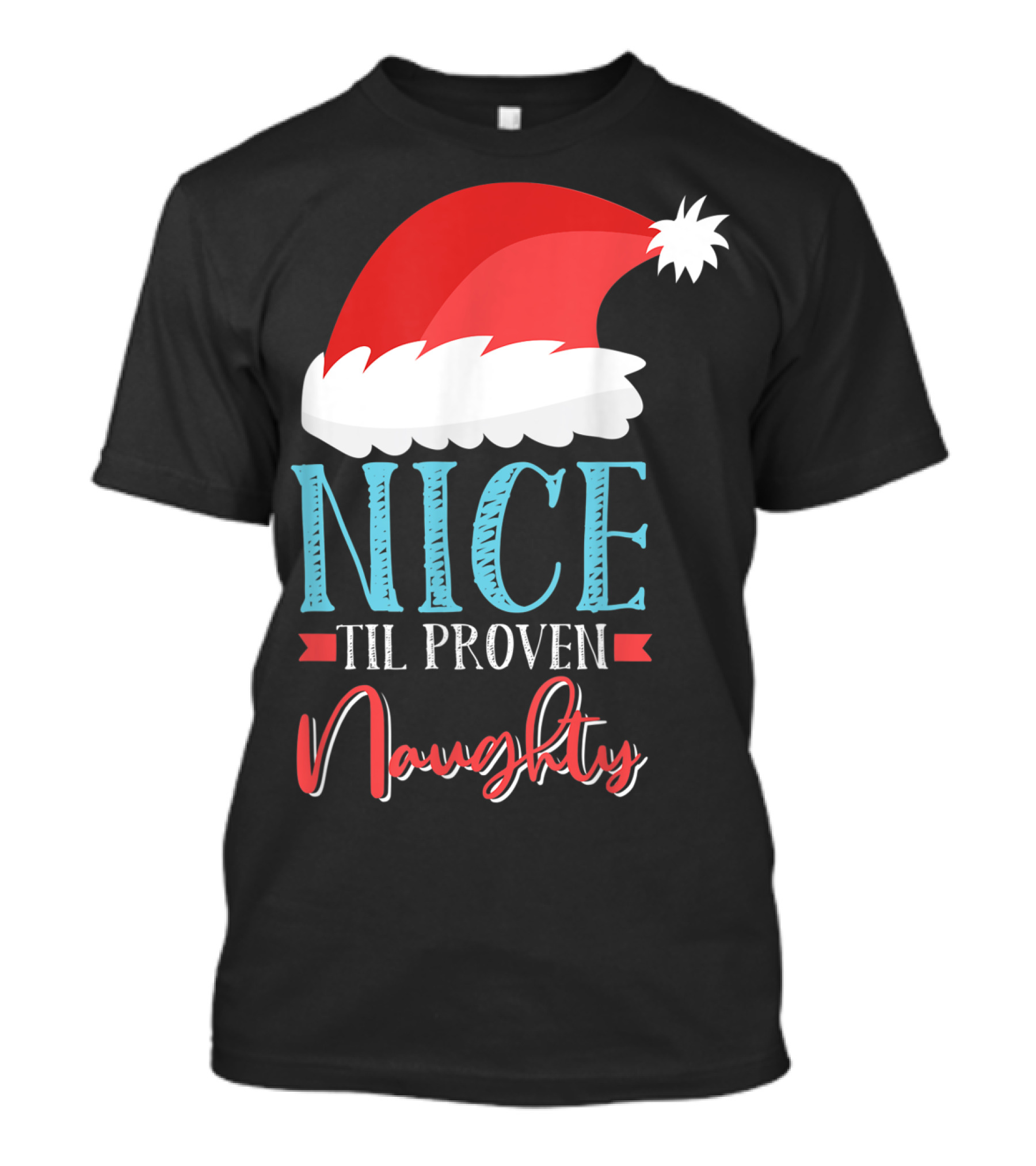 Nice Til Proven Naughty Santa Hat T-Shirt