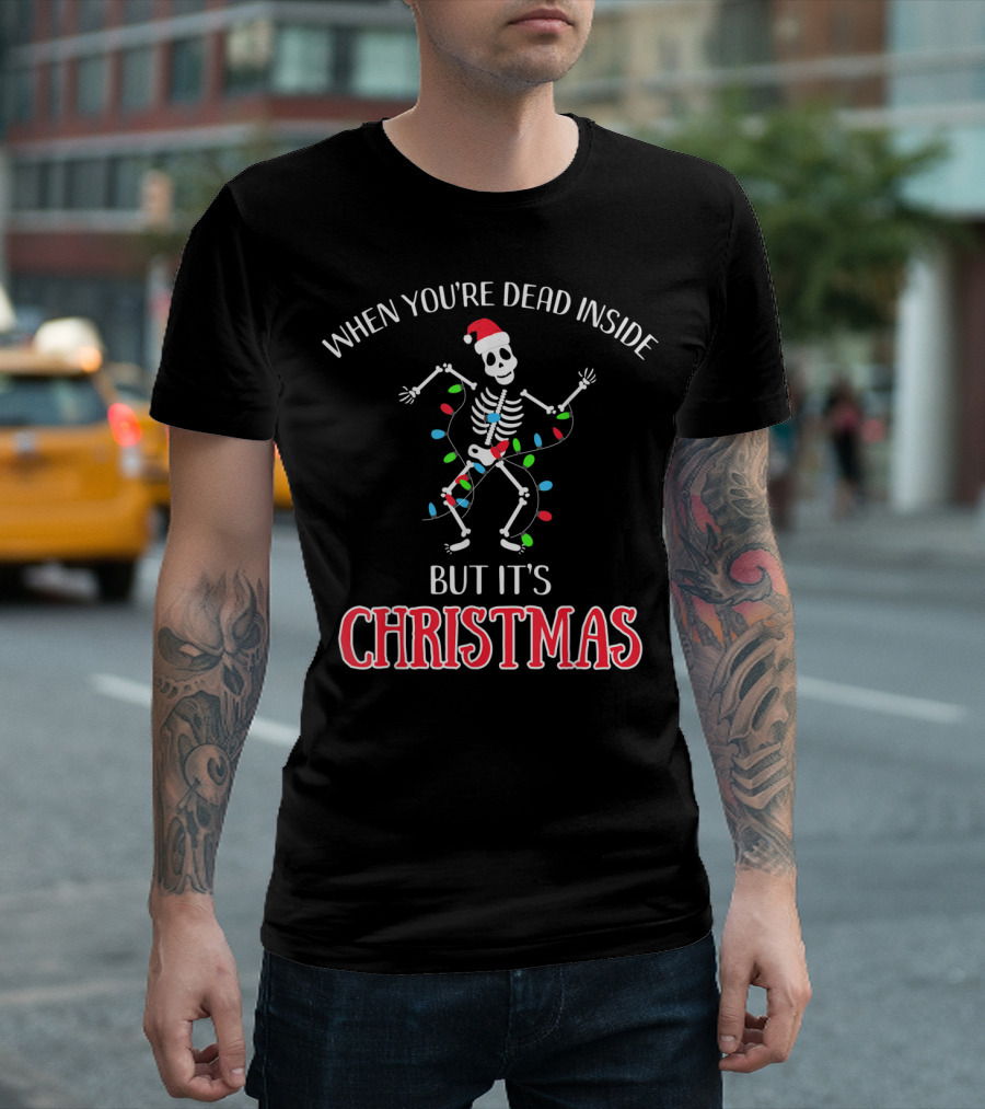 When You're Dead Inside But It's Christmas Dancing Skeleton Santa Hat Lights T-Shirt