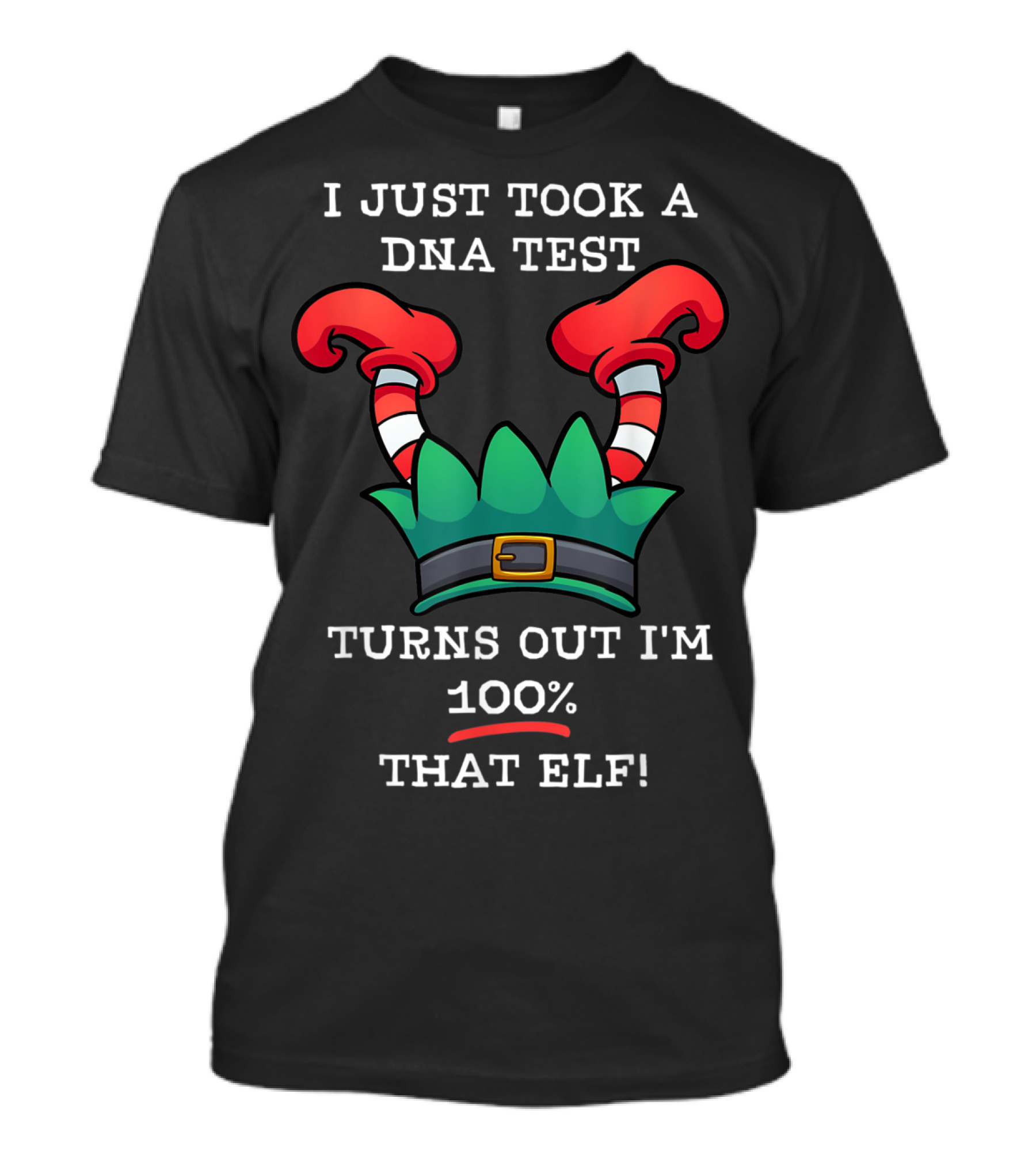 I Just Took A DNA Test Turns Out I'm 100% That Elf T-Shirt