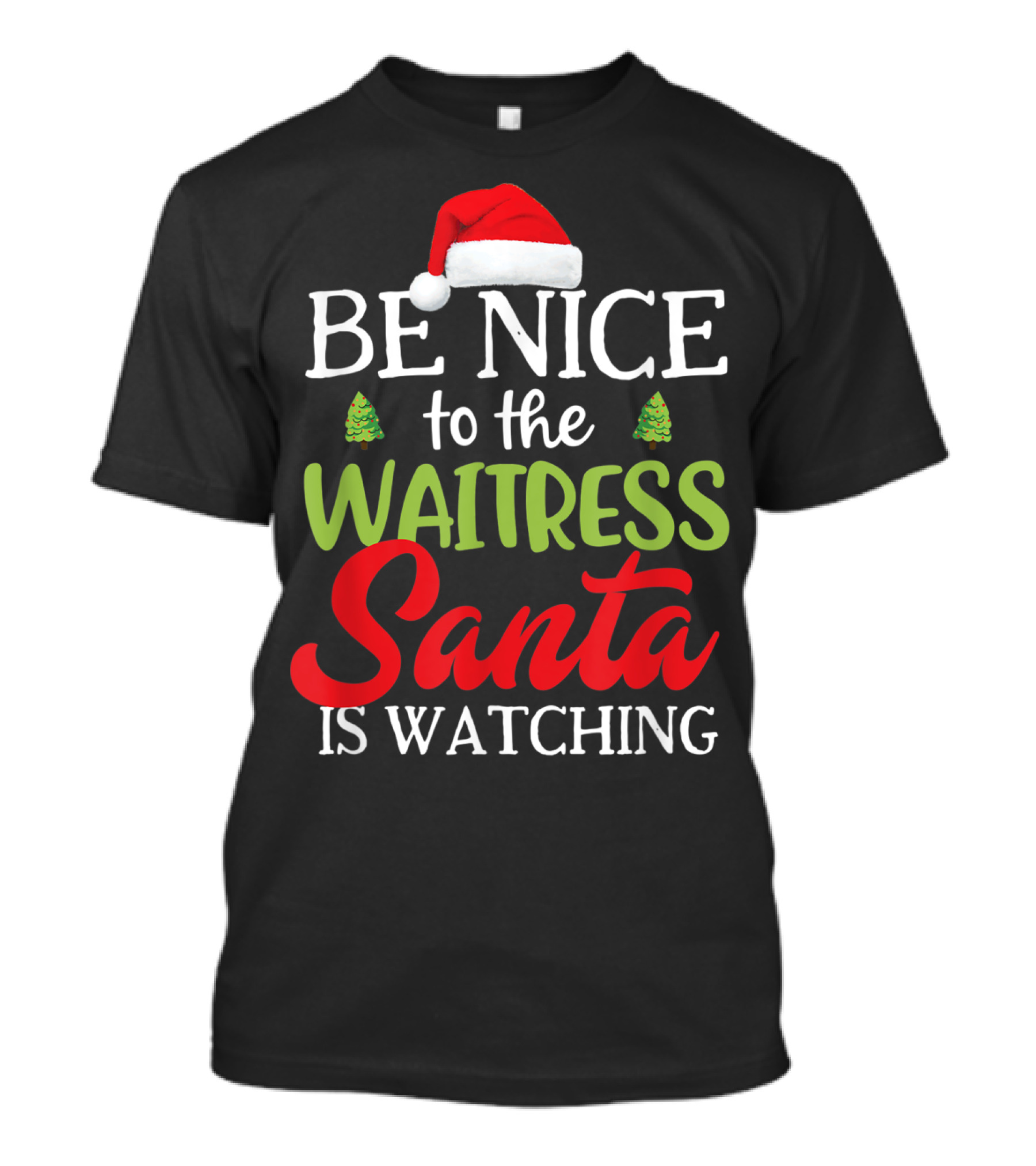 Be Nice To The Waitress Santa Is Watching T-Shirt