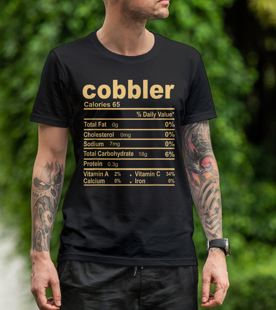 Cobbler Nutrition Facts Funny Calories Total Fat Cholesterol Sodium Carbohydrate Protein Vitamin Nutritious Joke T-Shirt
