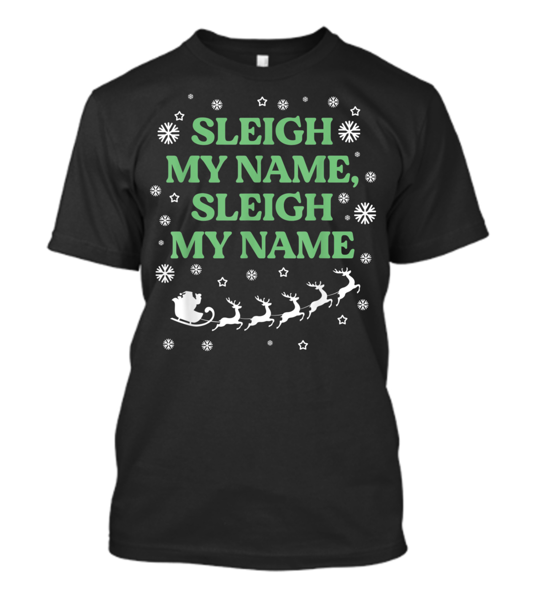 Sleigh My Name Christmas Santa And Reindeer Snowflakes Funny M6 T-Shirt