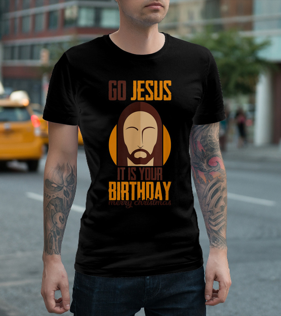 Go Jesus It Is Your Birthday Merry Christmas T-Shirt